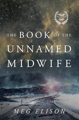 Book cover of 'The Book of the Unnamed Midwife' by Meg Elison, depicting a wintry night scene with a road leading into the distance and a Philip K. Dick Award badge in the upper left corner, suggesting a journey within a speculative fiction landscape.
